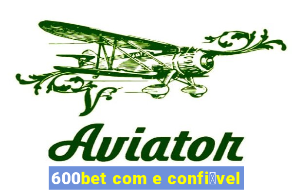 600bet com e confi谩vel